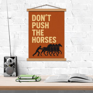 Постер мотиваційний “Don’t push the horses”
